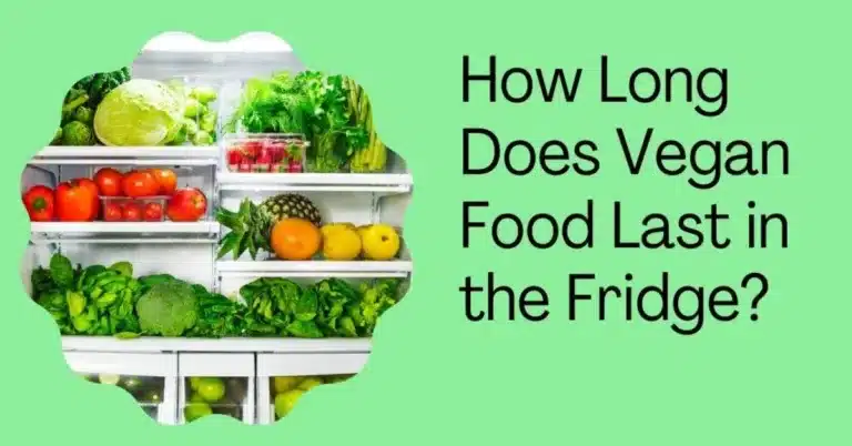 How Long Does Vegan Food Last in the Fridge